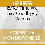 Ev'Ry Time We Say Goodbye / Various cd musicale