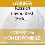 Russian Favourites! (Folk, Patriotic, Sacred) cd musicale di Tradizionale Russo
