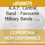 R.A.F. Central Band - Favourite Military Bands - Best New Collection! cd
