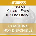 Friedrich Kuhlau - Elves' Hill Suite Piano Concerto In C Op.7 cd musicale di Ponti / Maga / Odense Symphony Orchestra
