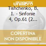 Tishchenko, B. I. - Sinfonie 4, Op.61 (2 Cd) cd musicale di Tishchenko, B. I.