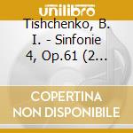 Tishchenko, B. I. - Sinfonie 4, Op.61 (2 Cd) cd