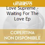 Love Supreme - Waiting For The Love Ep cd