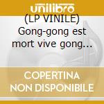 (LP VINILE) Gong-gong est mort vive gong dlp cd