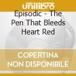 Episodic - The Pen That Bleeds Heart Red cd