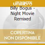 Billy Bogus - Night Movie Remixed cd musicale di Billy Bogus