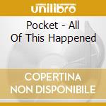 Pocket - All Of This Happened cd