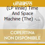 (LP Vinile) Time And Space Machine (The) - Good Morning vinile