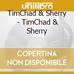 TimChad & Sherry - TimChad & Sherry cd