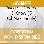 Visage - Dreamer I Know (5 Cd Maxi Single) cd musicale di Visage