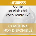 Come on-elixir-chris coco remix 12' cd