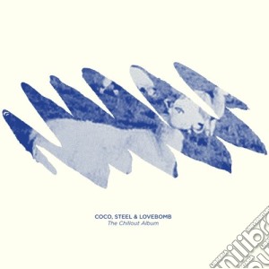 Coco Steel & Lovebomb - The Chillout Album cd musicale di Coco steel & lovebom