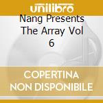 Nang Presents The Array Vol 6 cd
