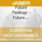 Future Feelings - Future Feelings cd