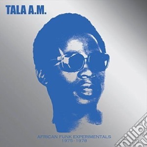Tala A.M. - African Funk Experimentals 1975-1978 cd musicale di Tala A.M.