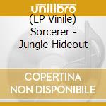 (LP Vinile) Sorcerer - Jungle Hideout lp vinile di Sorcerer