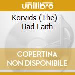 Korvids (The) - Bad Faith cd musicale di Korvids (The)