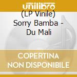 (LP Vinile) Sorry Bamba - Du Mali lp vinile di Sorry Bamba