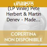 (LP Vinile) Pete Herbert & Martin Denev - Made In The Shade lp vinile di Pete Herbert & Martin Denev
