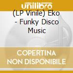(LP Vinile) Eko - Funky Disco Music lp vinile di Eko