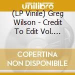 (LP Vinile) Greg Wilson - Credit To Edit Vol. 3 (2 Lp) vinile