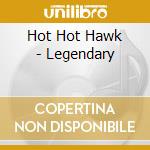 Hot Hot Hawk - Legendary cd