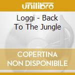 Loggi - Back To The Jungle cd