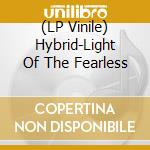 (LP Vinile) Hybrid-Light Of The Fearless vinile