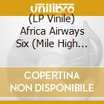 (LP Vinile) Africa Airways Six (Mile High Funk 1974-1981) /Various vinile