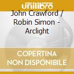 John Crawford / Robin Simon - Arclight cd