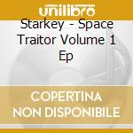 Starkey - Space Traitor Volume 1 Ep cd