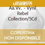 Aa.Vv. - Vynil Rebel Collection/5Cd cd musicale di Aa.Vv.