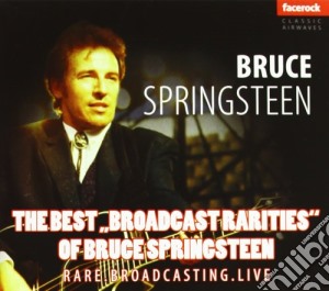 Bruce Springsteen - The Best Brodcating Rarities cd musicale di Bruce Springsteen