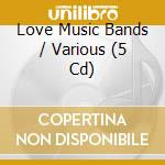 Love Music Bands / Various (5 Cd) cd