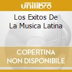 Los Exitos De La Musica Latina cd musicale