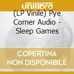 (LP Vinile) Pye Corner Audio - Sleep Games vinile