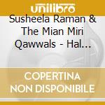 Susheela Raman & The Mian Miri Qawwals - Hal - Recorded Live At The Queen Elizabeth Hall April 16. 2012 cd musicale di Susheela Raman & The Mian Miri Qawwals