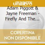 Adam Piggott & Jayne Freeman - Firefly And The Half Diamond cd