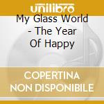 My Glass World - The Year Of Happy cd