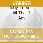 Ruby Turner - All That I Am cd musicale di Ruby Turner