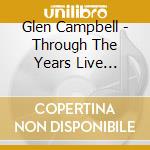 Glen Campbell - Through The Years Live (Cd+Dvd) cd