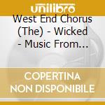 West End Chorus (The) - Wicked - Music From The Hit cd