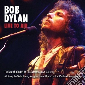 Bob Dylan - Live To Air cd musicale di Bob Dylan