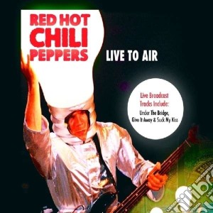 Red Hot Chili Peppers - Live To Air cd musicale di Red hot chili pepper