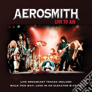 Aerosmith - Live To Air cd musicale di Aerosmith