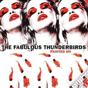 Fabulous Thunderbirds (The) - Painted On cd musicale di Fabulous Thunderbirds (The)
