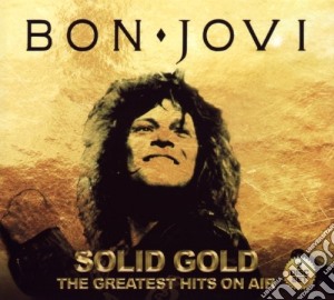 Bon Jovi - Solid Gold The Greatest Hits On Air cd musicale di Bon Jovi