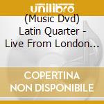 (Music Dvd) Latin Quarter - Live From London -Digi- cd