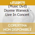 (Music Dvd) Dionne Warwick - Live In Concert cd musicale