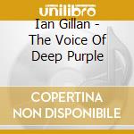Ian Gillan - The Voice Of Deep Purple cd musicale di Ian Gillan